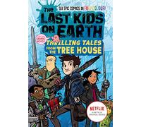 The Last Kids on Earth: Thrilling Tales from the Tree House