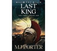 The Last King: England The First Viking Age - the first book in the bloody and brutal action-packed epic historical fiction series from MJ Porter