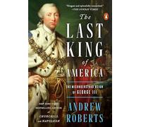The Last King of America: The Misunderstood Reign of George III
