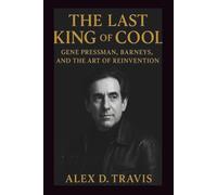 The Last King of Cool: Gene Pressman and the Business of Reinvention