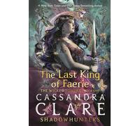 The Last King of Faerie: A Shadowhunters Novel From the international bestselling author who defined romantasy - Cassandra Clare - Walker Books - ebook (ePub) - Livre