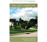 The Last Landscape William H. Whyte (Auteur)