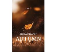 The Last Leaf Of Autumn - Love, Loss, And Everything In Between