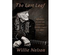 The Last Leaf Reflections on Late-Life Creativity--and My Longest Love Affair - Willie Nelson - Penguin Press - ebook (ePub) - Livre
