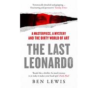 The Last Leonardo: A Masterpiece, a Mystery and the Dirty World of Art