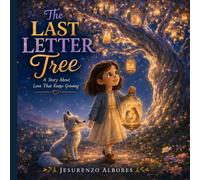 The Last Letter Tree: A Story About Love That Keeps Growing: A Children's Book About Losing a Parent, Grief, and Healing