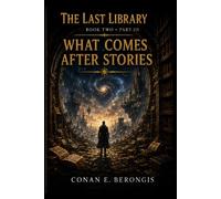 The Last Library at the End of Time: Book Two - Part III: What Comes After Stories