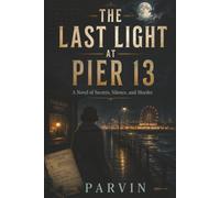 The Last Light at Pier 13: A 1920s Historical Mystery of Secrets, Silence, and Murder