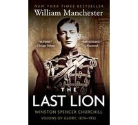 The Last Lion: Winston Spencer Churchill: Visions of Glory, 1874-1932