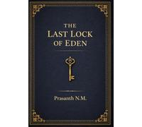 The Last Lock of Eden: A Biblical Apocalypse Thriller About a Sacred Relic That Promises Salvation, Restores Eden, and Demands the Total Extinction of Mankind as Its Price.