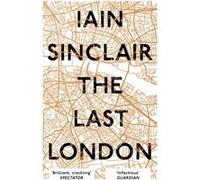 The Last London by Iain Sinclair Inconnu (Auteur)
