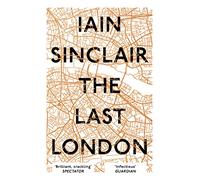 The Last London: True Fictions from an Unreal City