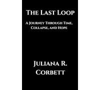 The Last Loop: A Journey Through Time, Collapse, and Hope