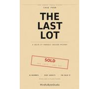 The Last Lot: A Solve-It-Yourself Murder Mystery in 44 Documents - Four Hundred and Six Lots Sold, Four Hundred and Seven Left the Building