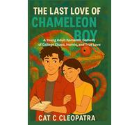The Last Love of Chameleon Boy: A Young Adult Romantic Comedy of College Chaos, Humor, and True Love