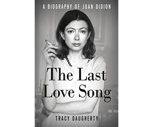 The Last Love Song: A Biography of Joan Didion
