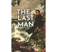 The Last Man: 1826 Dystopian Tale of Plague, Survival, and Lost Civilization