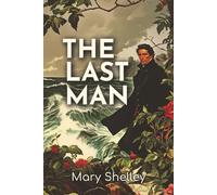 The Last Man: 1826 Dystopian Tale of Plague, Survival, and Lost Civilization
