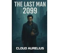 The Last Man 2099: An adaptation of the original story written by Mary Shelley