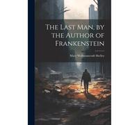The Last Man, By The Author Of Frankenstein