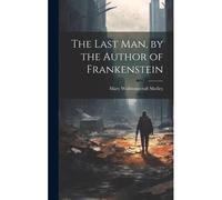 The Last Man, By The Author Of Frankenstein
