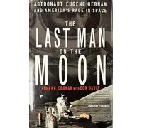 The Last Man on the Moon: Astronaut Eugene Cernan and America's Race in Space