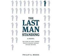 The Last Man Standing The story of Cadet Thomas Sneyks passage through officer training - Phillip A Moses - Echo Books - Livre en Anglais Phillip A MosesPhillip A Moses (Auteur)