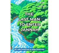 The Last Man to enter Jannah: Authentic Islamic Stories for Children