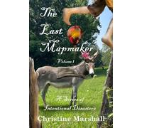 The Last Mapmaker: A Series of Intentional Disasters Volume 1