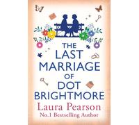 The Last Marriage of Dot Brightmore: The BRAND NEW, uplifting novel about love in all its forms from #1 BESTSELLING AUTHOR Laura Pearson for 2026