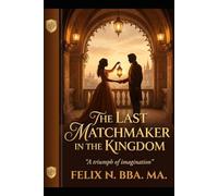 The Last Matchmaker in the Kingdom: A royal fake engagement, a forbidden love, and the one match that could save the realm.