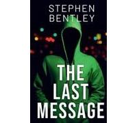 The Last Message: A High-Stakes Cyber-Thriller That Will Leave You Breathless Until The Very Last Page (The Last Message Trilogy)