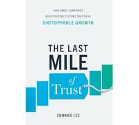 The Last Mile of Trust: How Great Companies Build Pricing Systems That Drive Unstoppable Growth