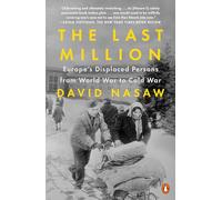 The Last Million: Europe's Displaced Persons from World War to Cold War