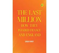 The Last Million: How They Invaded France--and England