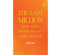 The Last Million: How They Invaded France--and England