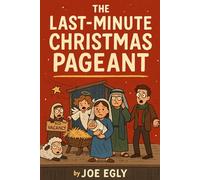 The Last-Minute Christmas Pageant: A Disaster Comedy in Three Acts