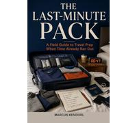 The Last-Minute Pack: A Field Guide to Travel Prep When Time Already Ran Out