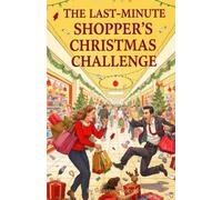 The Last-Minute Shopper’s Christmas Challenge: A Sitcom-Style Holiday Comedy of Last-Minute Shopping, Festive Fiascos, and Laugh-Out-Loud Christmas Chaos