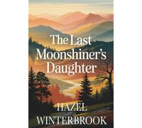 The Last Moonshiner’s Daughter - Hazel Winterbrook - Take Me Away Fiction - ebook (ePub) - Livre