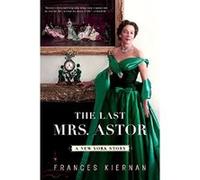 The Last Mrs. Astor Frances Kiernan (Auteur)