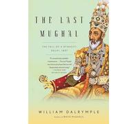 The Last Mughal: The Fall of a Dynasty: Delhi, 1857