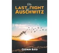 The Last Night at Auschwitz by Cosmin Baiu Cosmin Baiu (Auteur)