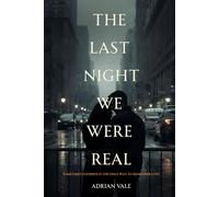 The Last Night We Were Real: Sometimes Goodbye Is the Only Way to Remember Love