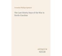The Last Ninety Days of the War in North-Carolina