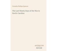 The Last Ninety Days of the War in North-Carolina