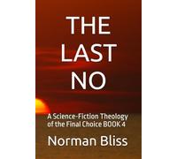 THE LAST NO: A Science-Fiction Theology of the Final Choice BOOK 4
