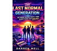 The Last Normal Generation: We Were Raised Right. Then Everything Got Weird