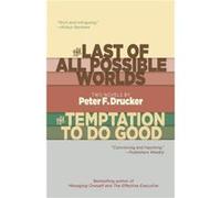 The Last of All Possible Worlds and The Temptation to Do Good Two Novels by Peter F Drucker Peter F Drucker (Auteur)