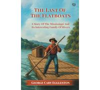 The Last Of The Flatboats A Story Of The Mississippi And Its Interesting Family Of Rivers